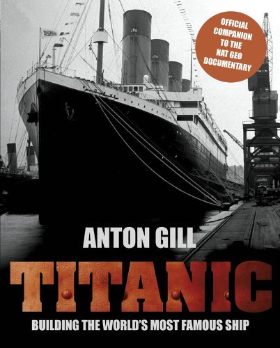 Anton Gill/Titanic@ Building The World's Most Famous Ship